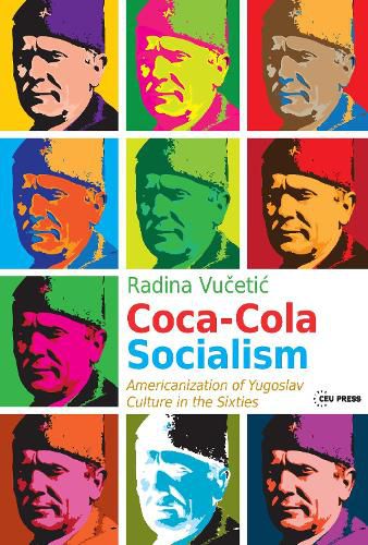 Cover image for Coca-Cola Socialism: Americanization of Yugoslav Culture in the Sixties