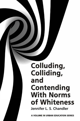 Cover image for Colluding, Colliding, and Contending with Norms of Whiteness