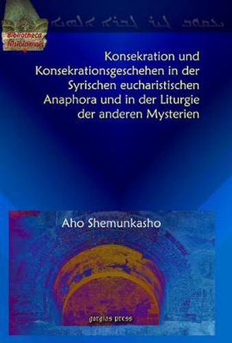 Cover image for Konsekration und Konsekrationsgeschehen in der Syrischen eucharistischen Anaphora und in der Liturgie der anderen Mysterien