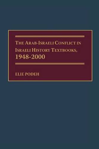 Cover image for The Arab-Israeli Conflict in Israeli History Textbooks, 1948-2000