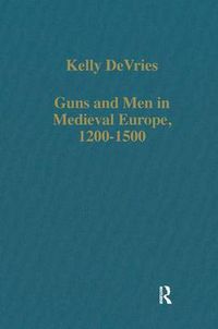 Cover image for Guns and Men in Medieval Europe, 1200-1500: Studies in Military History and Technology