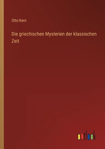 Cover image for Die griechischen Mysterien der klassischen Zeit
