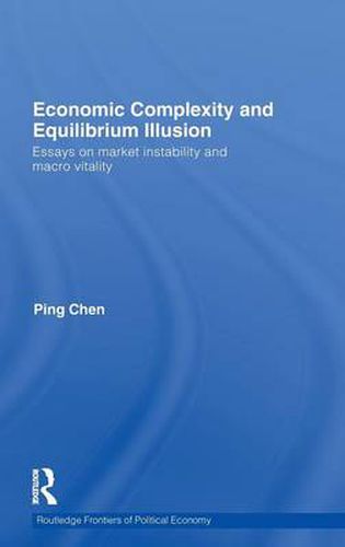 Cover image for Economic Complexity and Equilibrium Illusion: Essays on Market Instability and Macro Vitality