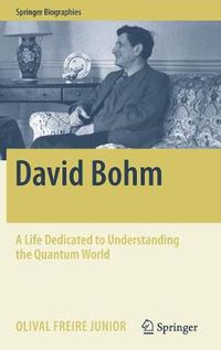 Cover image for David Bohm: A Life Dedicated to Understanding the Quantum World