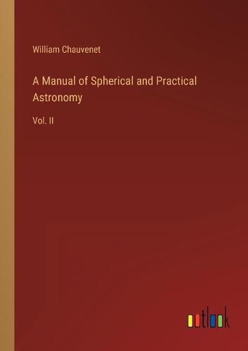 A Manual of Spherical and Practical Astronomy