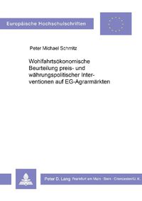 Cover image for Wohlfahrtsoekonomische Beurteilung Preis- Und Waehrungspolitischer Interventionen Auf Eg-Agrarmaerkten