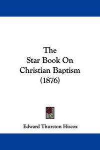 Cover image for The Star Book on Christian Baptism (1876)