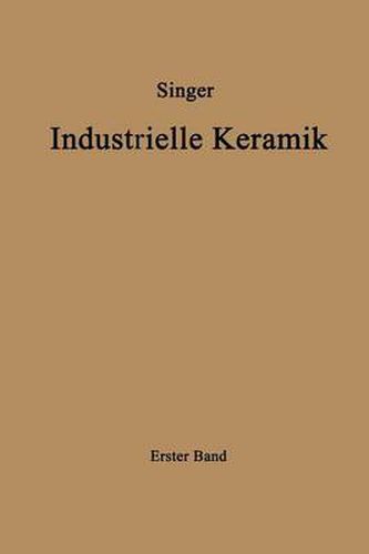 Cover image for Industrielle Keramik: Erster Band Die Rohstoffe Eigenschaften, Vorkommen, Gewinnung und Untersuchung