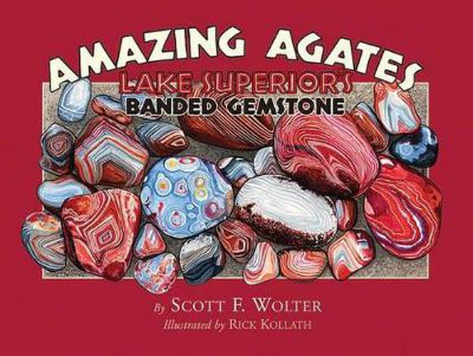 Cover image for Amazing Agates: Lake Superior's Banded Gemstone