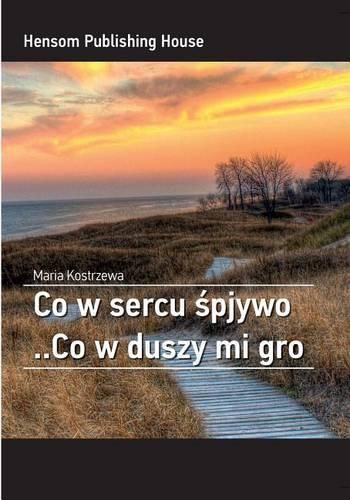 Cover image for Co W Sercu Spjywo ..Co W Duszy Mi Gro