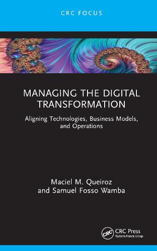 Managing the Digital Transformation: Aligning Technologies, Business Models, and Operations