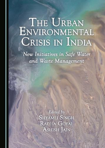 The Urban Environmental Crisis in India: New Initiatives in Safe Water and Waste Management