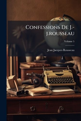 Cover image for Confessions De J.-j.rousseau; Volume 5