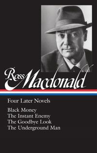 Cover image for Ross Macdonald: Four Later Novels: Black Money / The Instant Enemy / The Goodbye Look / The Underground Man