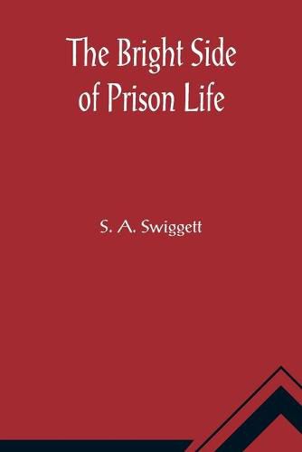 Cover image for The Bright Side of Prison Life; Experience, In Prison and Out, of an Involuntary Soujouner in Rebellion