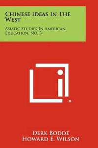 Cover image for Chinese Ideas in the West: Asiatic Studies in American Education, No. 3