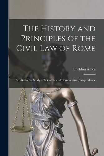 The History and Principles of the Civil Law of Rome