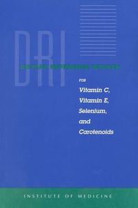 Cover image for Dietary Reference Intakes for Vitamin C, Vitamin E, Selenium and Carotenoids