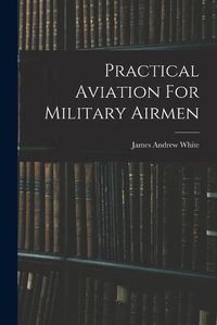 Cover image for Practical Aviation For Military Airmen