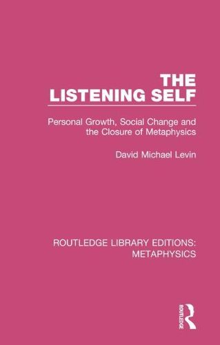 Cover image for The Listening Self: Personal Growth, Social Change and the Closure of Metaphysics