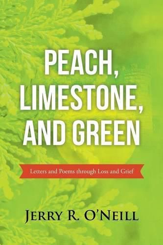 Cover image for Peach, Limestone, and Green: Letters and Poems through Loss and Grief