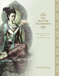 Cover image for The Kuan Yin Transmission: Healing Guidance from Our Universal Mother