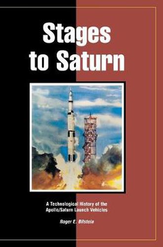 Cover image for Stages to Saturn: A Technological History of the Apollo/Saturn Launch Vehicles