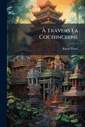 Cover image for Travers La Cochinchine