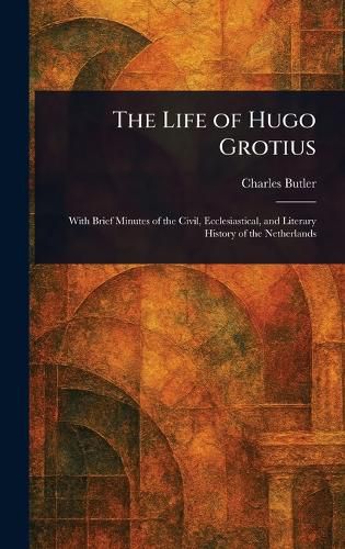 Cover image for The Life of Hugo Grotius