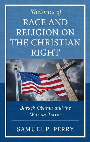 Cover image for Rhetorics of Race and Religion on the Christian Right: Barack Obama and the War on Terror
