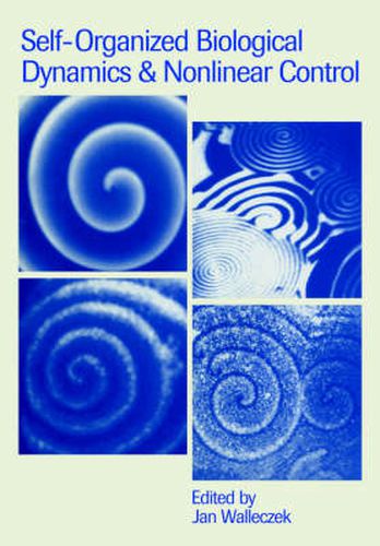 Cover image for Self-Organized Biological Dynamics and Nonlinear Control: Toward Understanding Complexity, Chaos and Emergent Function in Living Systems