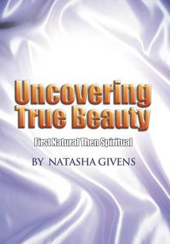 Cover image for Uncovering True Beauty: First Natural Then Spiritual