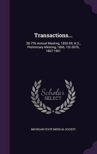 Cover image for Transactions...: 3D-7th Annual Meeting, 1855-59; N.S., Preliminary Meeting, 1866, 1st-36th, 1867-1901