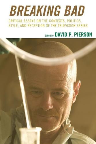 Cover image for Breaking Bad: Critical Essays on the Contexts, Politics, Style, and Reception of the Television Series