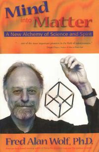 Cover image for Mind into Matter: A New Alchemy of Science and Spirit