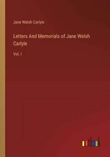 Letters And Memorials of Jane Welsh Carlyle