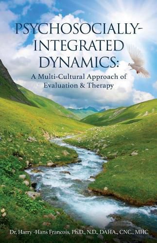 Cover image for Psychosocially-Integrated Dynamics: A Multi-Cultural Approach of Evaluation & Therapy: A Multi-Cultural Approach of Evaluation and Therapy