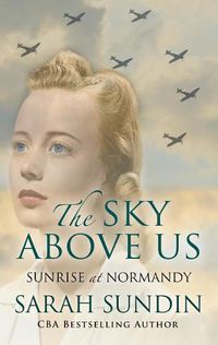 Cover image for The Sky Above Us: Sunrise at Nomandy