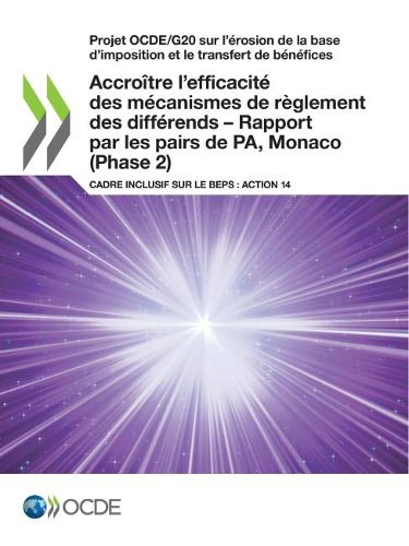 Cover image for Projet Ocde/G20 Sur l'Erosion de la Base d'Imposition Et Le Transfert de Benefices Accroitre l'Efficacite Des Mecanismes de Reglement Des Differends - Rapport Par Les Pairs de Pa, Monaco (Phase 2) Cadre Inclusif Sur Le Beps: Action 14