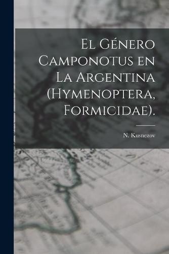 Cover image for El Genero Camponotus En La Argentina (Hymenoptera, Formicidae).