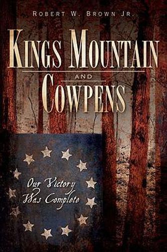 Cover image for Kings Mountain and Cowpens: Our Victory Was Complete