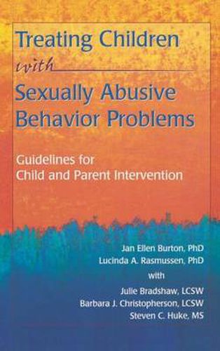 Cover image for Treating Children with Sexually Abusive Behavior Problems: Guidelines for Child and Parent Intervention