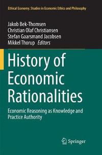 Cover image for History of Economic Rationalities: Economic Reasoning as Knowledge and Practice Authority