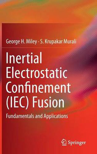 Cover image for Inertial Electrostatic Confinement (IEC) Fusion: Fundamentals and Applications