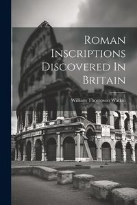 Cover image for Roman Inscriptions Discovered In Britain