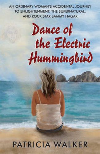 Cover image for Dance of the Electric Hummingbird: An Ordinary Woman's Accidental Journey to Enlightenment, the Supernatural, and Rock Star Sammy Hagar