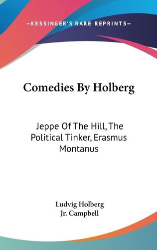 Comedies by Holberg: Jeppe of the Hill, the Political Tinker, Erasmus Montanus