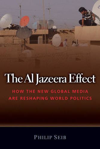 Cover image for The Al Jazeera Effect: How the New Global Media are Reshaping World Politics