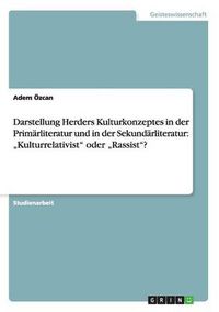 Cover image for Darstellung Herders Kulturkonzeptes in der Primarliteratur und in der Sekundarliteratur: Kulturrelativist  oder  Rassist ?