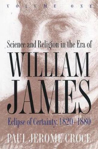 Cover image for Science and Religion in the Era of William James: Eclipse of Certainty 1820-1880